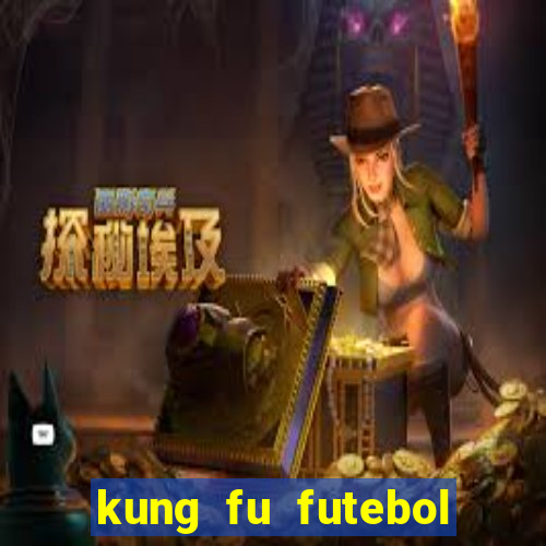 kung fu futebol clube online dublado